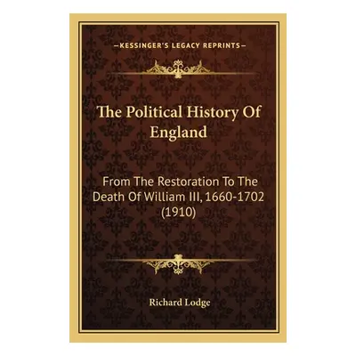 "The Political History Of England: From The Restoration To The Death Of William III, 1660-1702 (