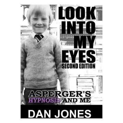 "Look Into My Eyes: Asperger's, Hypnosis and Me" - "" ("Jones Dan")