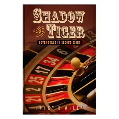 "Shadow of the Tiger: Adventures in Second Sight" - "" ("Wiley Barry H.")