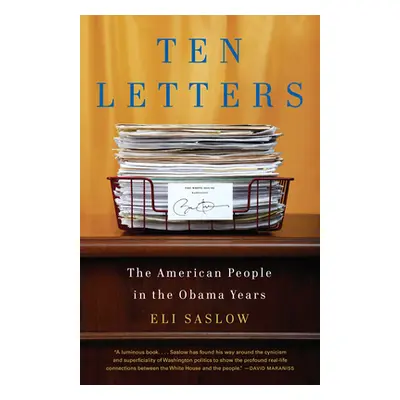 "Ten Letters: The American People in the Obama Years" - "" ("Saslow Eli")