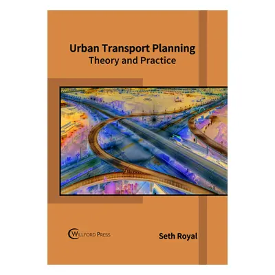 "Urban Transport Planning: Theory and Practice" - "" ("Royal Seth")