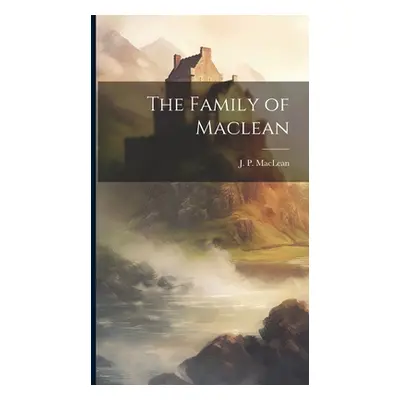 "The Family of Maclean" - "" ("MacLean J. P. (John Patterson) 1848")