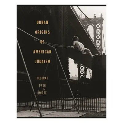 "Urban Origins of American Judaism" - "" ("Moore Deborah Dash")