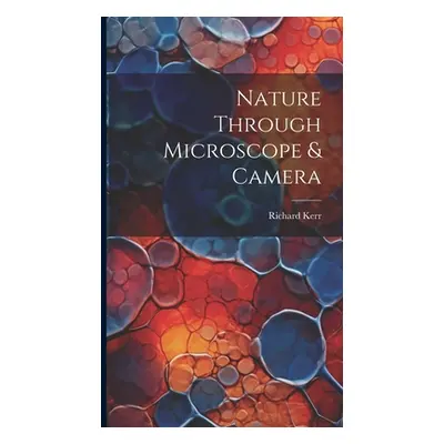 "Nature Through Microscope & Camera" - "" ("Kerr Richard")