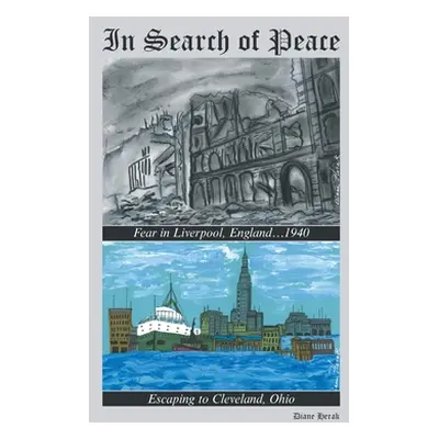 "In Search of Peace: Fear in Liverpool, England...1940 Escaping to Cleveland, Ohio" - "" ("Herak