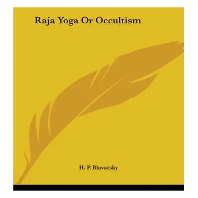 "Raja Yoga Or Occultism" - "" ("Blavatsky H. P.")