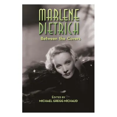 "Marlene Dietrich: Between the Covers" - "" ("Michaud Michael Gregg")