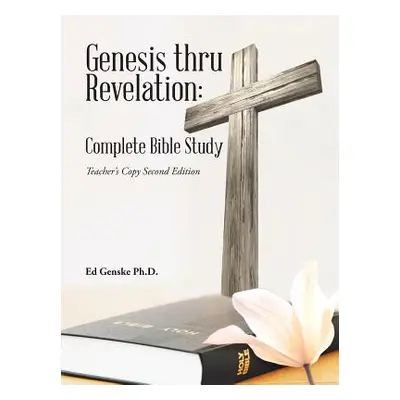 "Genesis thru Revelation: Complete Bible Study: Teacher's Copy Second Edition" - "" ("Genske Ed"