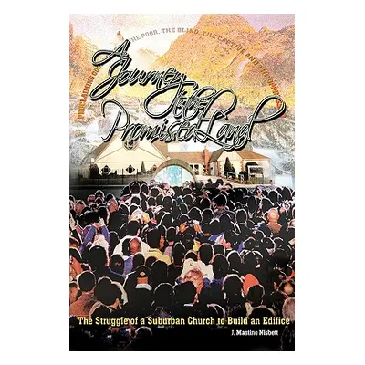 "A Journey to the Promised Land: The Struggle of a Suburban Church to Build an Edifice" - "" ("N