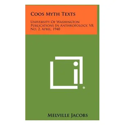 "Coos Myth Texts: University of Washington Publications in Anthropology, V8, No. 2, April, 1940"