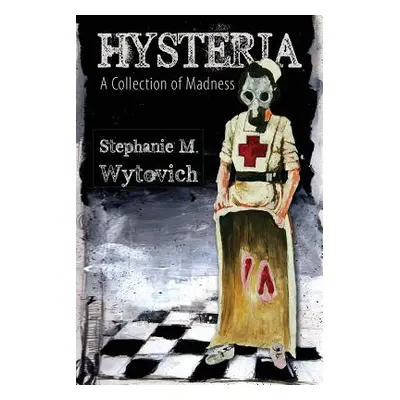 "Hysteria: A Collection of Madness" - "" ("Wytovich Stephanie M.")