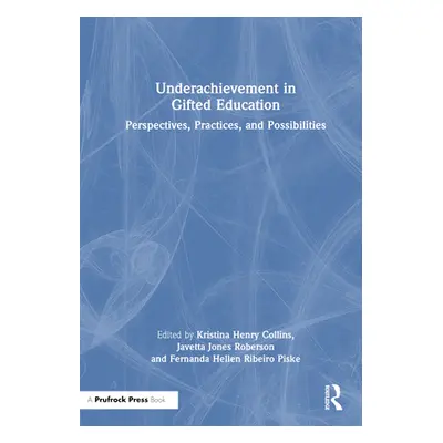 "Underachievement in Gifted Education: Perspectives, Practices, and Possibilities" - "" ("Collin