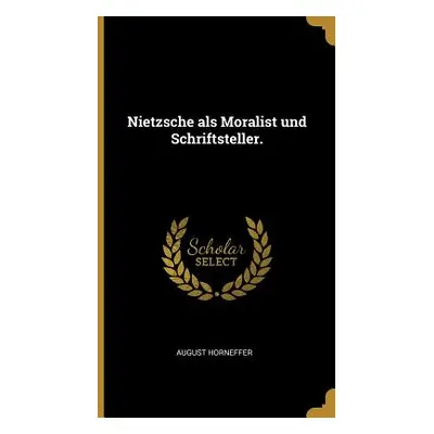 "Nietzsche als Moralist und Schriftsteller." - "" ("Horneffer August")