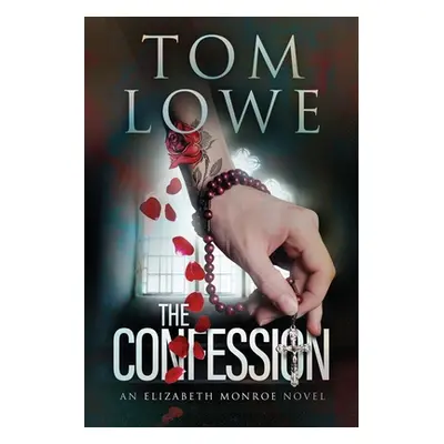 "The Confession: An Elizabeth Monroe Novel" - "" ("Lowe Tom")