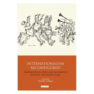 "Internationalism Reconfigured: Transnational Ideas and Movements Between the World Wars" - "" (