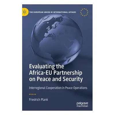 "Evaluating the Africa-Eu Partnership on Peace and Security: Interregional Cooperation in Peace 