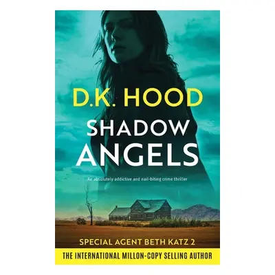 "Shadow Angels: An absolutely addictive and nail-biting crime thriller" - "" ("Hood D. K.")