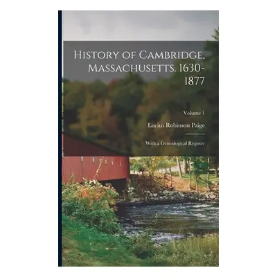 "History of Cambridge, Massachusetts. 1630-1877: With a Genealogical Register; Volume 1" - "" ("