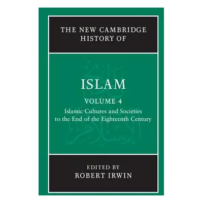 "Islamic Cultures and Societies to the End of the Eighteenth Century V4" - "" ("Irwin Robert")