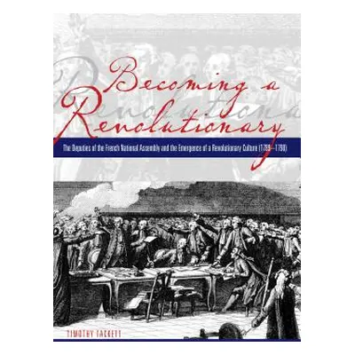 "Becoming a Revolutionary: The Deputies of the French National Assembly and the Emergence of a R