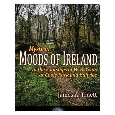 "In the Footsteps of W. B. Yeats at Coole Park and Ballylee: Mystical Moods of Ireland, Vol. IV"