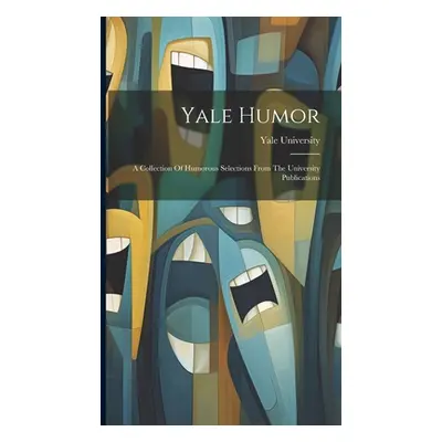 "Yale Humor: A Collection Of Humorous Selections From The University Publications" - "" ("Univer