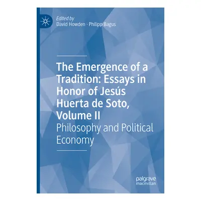 "The Emergence of a Tradition: Essays in Honor of Jess Huerta de Soto, Volume II: Philosophy and