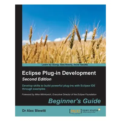 "Eclipse Plug-in Development Beginner's Guide - Second Edition" - "" ("Blewitt Alex")