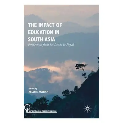 "The Impact of Education in South Asia: Perspectives from Sri Lanka to Nepal" - "" ("Ullrich Hel