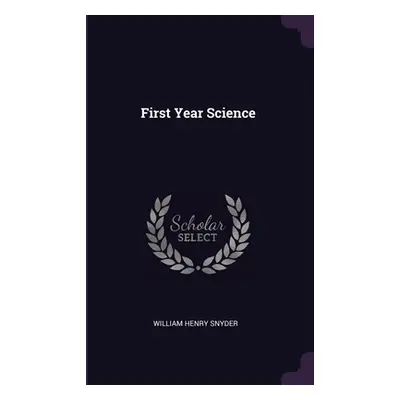 "First Year Science" - "" ("Snyder William Henry")