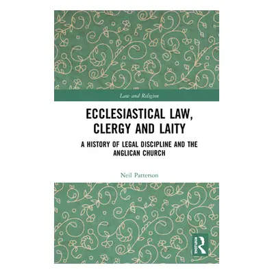 "Ecclesiastical Law, Clergy and Laity: A History of Legal Discipline and the Anglican Church" - 