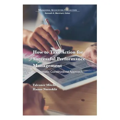 "How to Take Action for Successful Performance Management: A Pragmatic Constructivist Approach" 