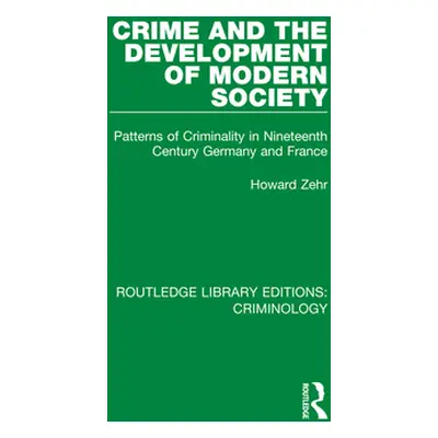 "Crime and the Development of Modern Society: Patterns of Criminality in Nineteenth Century Germ