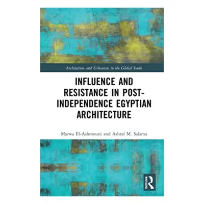 "Influence and Resistance in Post-Independence Egyptian Architecture" - "" ("El-Ashmouni Marwa M