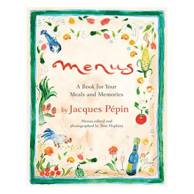 "Menus: A Book for Your Meals and Memories" - "" ("Ppin Jacques")