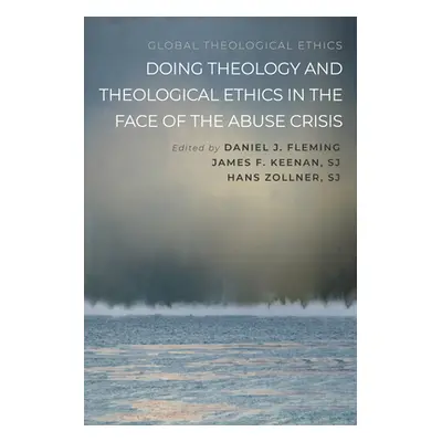 "Doing Theology and Theological Ethics in the Face of the Abuse Crisis" - "" ("Fleming Daniel J.