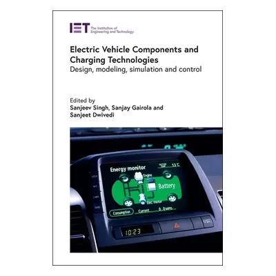 "Electric Vehicle Components and Charging Technologies: Design, Modeling, Simulation and Control