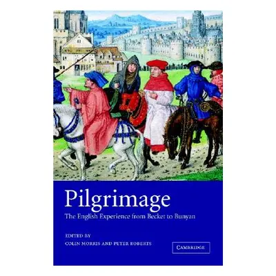 "Pilgrimage: The English Experience from Becket to Bunyan" - "" ("Morris Colin")