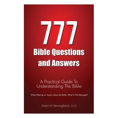 "777 Bible Questions and Answers" - "" ("Benningfield Mg Arland W. Jr.")