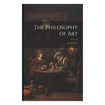 "The Philosophy of Art: Art in Greece" - "" ("Anonymous")