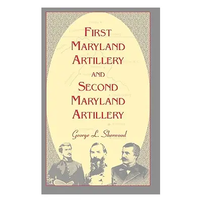 "First Maryland Artillery and Second Maryland Artillery" - "" ("Sherwood G. L.")