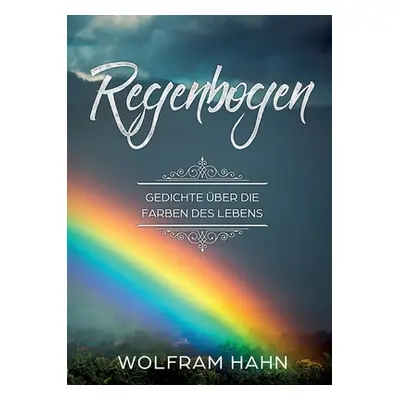 "Regenbogen: Gedichte ber die Farben des Lebens" - "" ("Hahn Wolfram")