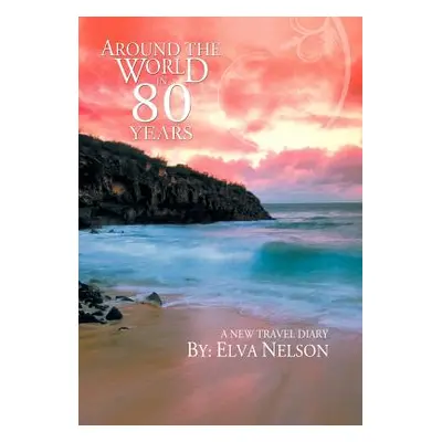 "Around the World in 80 Years: A New Travel Diary" - "" ("Nelson Elva")