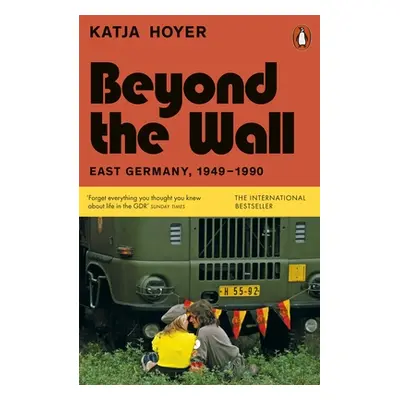 "Beyond the Wall" - "East Germany, 1949-1990" ("Hoyer Katja")