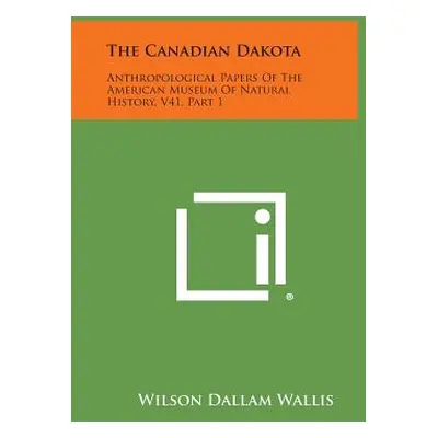 "The Canadian Dakota: Anthropological Papers of the American Museum of Natural History, V41, Par