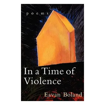 "In a Time of Violence: Poems" - "" ("Boland Eavan")