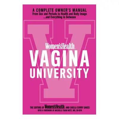 Women's Health Vagina University: A Complete Owner's Manual from Sex and Periods to Health and B