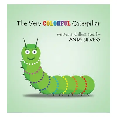 "The Very Colorful Caterpillar" - "" ("Silvers Andy")