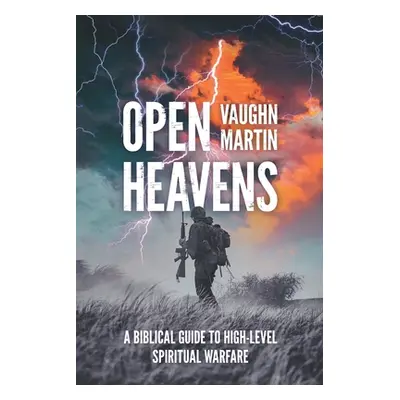 "Open Heavens: A Biblical Guide to High-Level Spiritual Warfare" - "" ("Martin Vaughn")