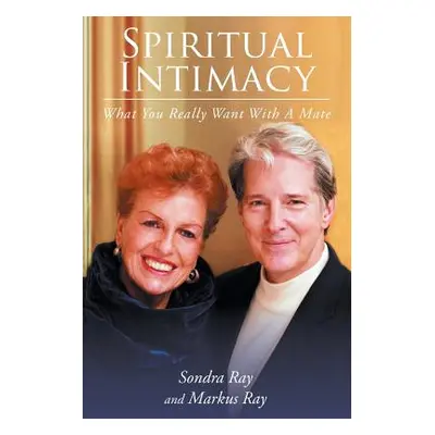 "Spiritual Intimacy-What You Really Want with A Mate" - "" ("Ray Sondra")